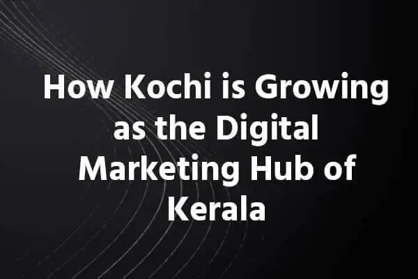 kochi-digital-marketing-hub-of-kerala